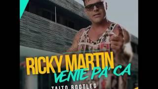 Ricky Martin - Vente Pa Ca TAITO Bootleg