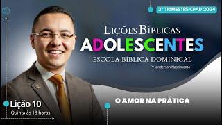 Lição 10 - O Amor na Prática - ADOLESCENTES CPAD