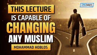 THIS LECTURE IS CAPABLE OF CHANGING ANY MUSLIM - MOHAMMAD HOBLOS