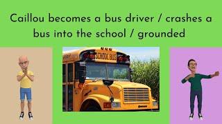 Caillou becomes a bus driver  crashes a bus into the school  grounded