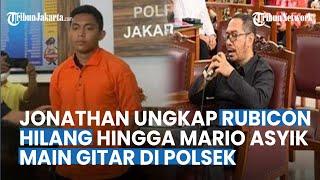 Buka-bukaan di Persidangan Jonathan Ungkap Rubicon Hilang hingga Mario Asyik Main Gitar di Polsek