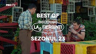 Las Fierbinți  BEST OF  Sezonul 23