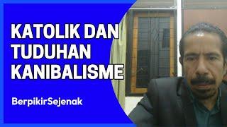 KATOLIK DAN TUDUHAN KANIBALISME