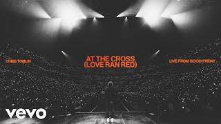 Chris Tomlin - At The Cross Love Ran Red Live From Good Friday Audio