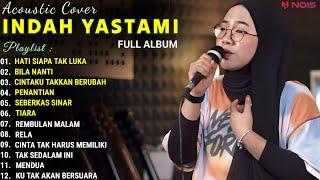 INDAH YASTAMI FULL ALBUM - HATI SIAPA TAK LUKA - BILA NANTI  COVER AKUSTIK TERBAIK 2024