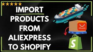  How to IMPORT PRODUCTS FROM ALIEXPRESS TO SHOPIFY - FULL UPDATED GUIDE 