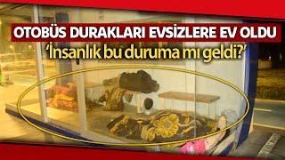 Evsiz Vatandaşlar Otobüs Duraklarını Mesken Edindi