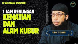 1 Jam Renungan Kematian Dan Alam kubur - Ustadz Khalid Basalamah