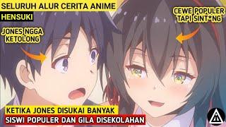 JONES DISUKAI SISWI POPULER DAN GILA DISEKOLAHAN  Seluruh Alur Cerita Anime