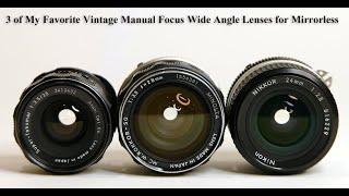 3 of My Favorite Vintage Manual Focus Wide Angle Lenses for use on Mirrorless Cameras