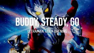 Buddy Steady Go Ultraman Taiga Opening Lyrics