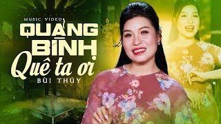 Quảng Bình Quê Ta Ơi - Bùi Thuý  Ca Khúc Dành Giải Nhất Trong Tim Khán Giả Official MV 4K