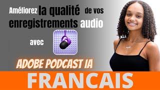 Améliorez la qualité de vos enregistrements audio avec Adobe Podcast IA