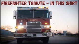 Firefighter Tribute - In This Shirt