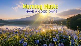 The Best Morning Relaxing Music - Wake Up Happy & Positive Energy - Clam Morning Meditation Music