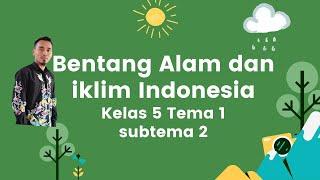 Bentang Alam dan Ilkim Indonesia Kelas 5 Tema 1 Subtema 2