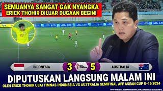  KEPUTUSAN MENGEJUTKAN & GILA Erick Tohir  Hasil Akhir 3-5 Timnas Indonesia vs Australia AFF U-16