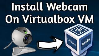 How to Install a Webcam on a Virtualbox VM Use Your Webcam in a Virtualbox VM