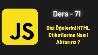 JavaScript Ders 71 Dizi Öğelerini HTML Etiketlerine Nasıl Aktarırız ?