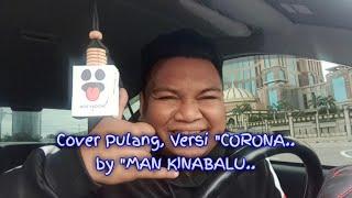 COVER PULANG KCLIQUE.. VERSI CORONA.. BY MAN KINABALU..