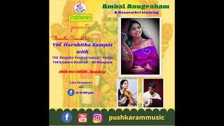 Concert By Vid.Harshitha Sampat with Vid.Deepika Venkatraman-Violin and Vid.Kishore Ramesh-Mridangam