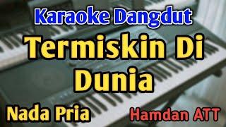 TERMISKIN DI DUNIA - KARAOKE  NADA PRIA COWOK  Dangdut Original  Hamdan ATT  Live Keyboard