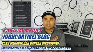 Membuat Judul Artikel Blog yang Menarik Banyak Pengunjung dan SEO Menggunakan Google AutoComplete