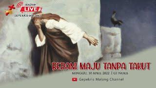 Ibadah Umum GEPEKRIS Malang BERANI MAJU TANPA TAKUT Minggu 10 April 2022