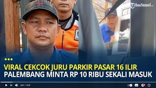 Viral Jukir Pasar 16 Ilir Palembang Minta Rp 10 Ribu Sekali Masuk Kini Klarifikasi dan Minta Maaf