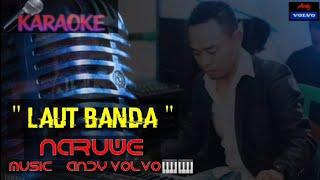 KARAOKE   LAUT BANDA   NARUWE  MUSIC... ANDY VOLVO 