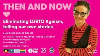 Then and Now Eliminating LGBTQ Ageism telling our own stories.