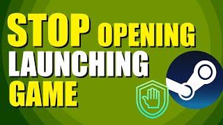 How To Stop Steam From Opening When Launching Game Quick Guide