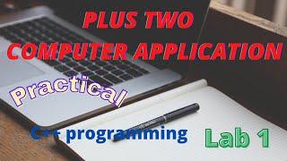 plus two Computer Application Practical  CPP programming  Lab demo 1