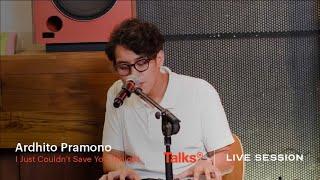 Talks  Live Session Presents Ardhito Pramono - I Just Coudnt Save You Tonight