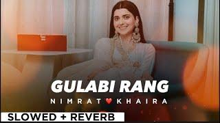 GULABI RANG By NIMRAT KHAIRAslowed + reverb️  Punjabi Song