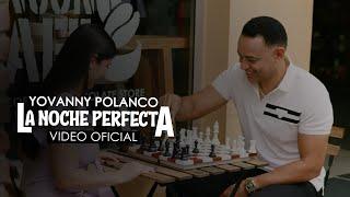 Yovanny Polanco - La Noche Perfecta Video Oficial
