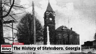 The History of Statesboro  Bulloch County  Georgia  U.S. History and Unknowns