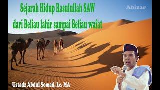 Sejarah Hidup Rasulullah SAW dari Beliau Lahir sampai Beliau wafat - Ust. Abdul Somad Lc MA