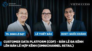 Customer Data Platform CDP - Bán lẻ đa kênh lên bán lẻ hợp kênh Omnichannel Retail