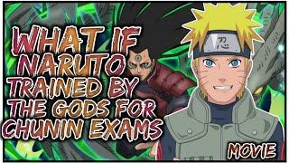 What If Naruto Trained By The Gods For Chūnin Exams  MOVIE