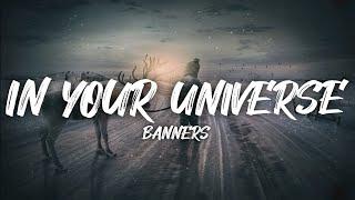 BANNERS - In Your Universe Lyrics