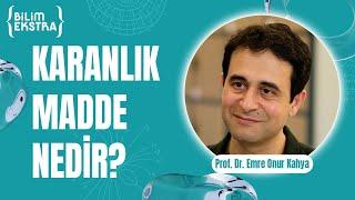 Karanlık Madde nedir?  Prof. Dr. Emre Onur Kahya ile Bilim Ekstra