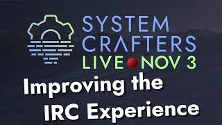 Improving the IRC Experience - System Crafters Live