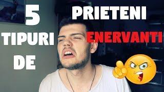 5 TIPURI DE PRIETENI ENERVANTI