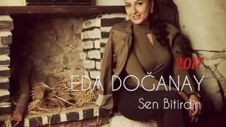 Eda Doğanay - Sen Bitirdin yenii 2017