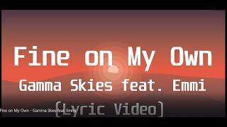 Gamma Skies feat  Emmi - Fine on My OwnLyric Video