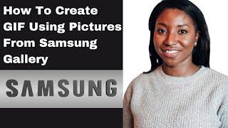 How To Create GIF Using Pictures From Samsung Gallery