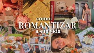 Como romantizar a vida dicas de hábitos  que tornam a vida mais interessanteBelah Borges