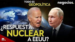 TODO ES GEOPOLÍTICA Rusia no descarta una respuesta nuclear a EEUU Trump alerta y Biden se rinde