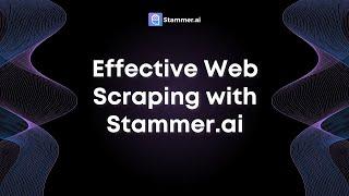 Effective Web Scraping with Stammer.ai